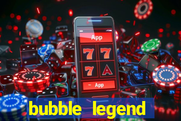 bubble legend ganhar dinheiro